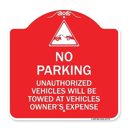 Signmission Unauthorized Vehicles Towed Owner Expense W/ Graphic, Red & White Alum, 18" L, 18" H, RW-1818-22775 A-DES-RW-1818-22775